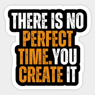 there is no perfect time you will create it motivational quote Sticker